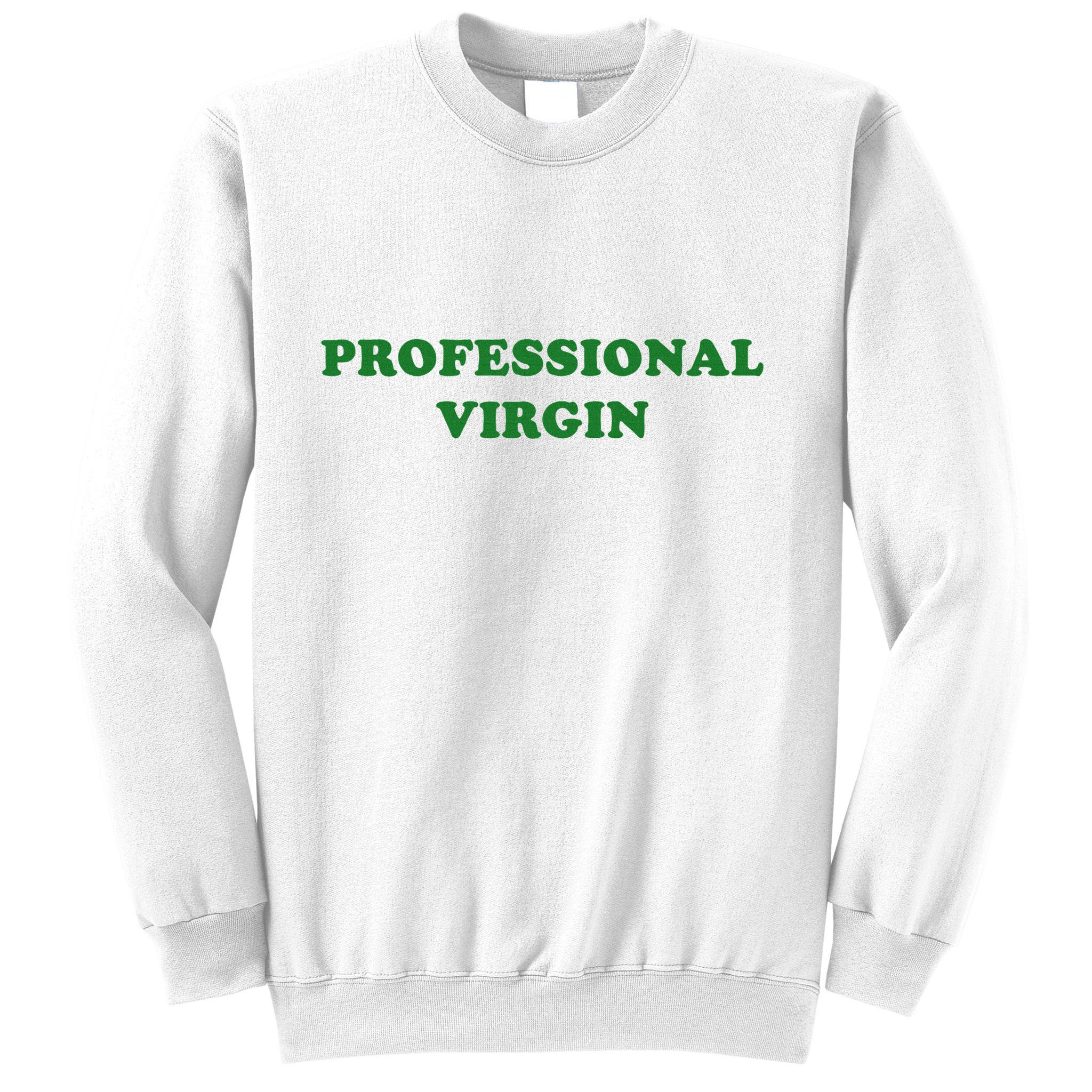 Professional Virgin Funny Quote Professional Virgin Sweatshirt