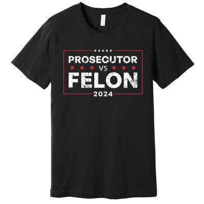 Prosecutor Vs Felon 2024 Funny Voting Election 2024 Premium T-Shirt