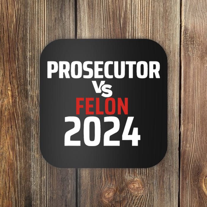 Prosecutor Vs Felon 2024 Funny Voting Election 2024 Coaster