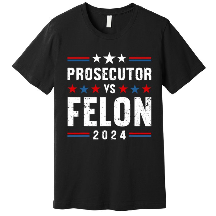 Prosecutor Vs Felon 2024 Funny Voting Election 2024 Usa Premium T-Shirt