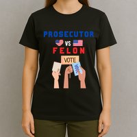 Prosecutor Vs Felon Vote T-Shirt