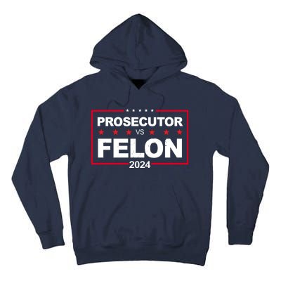 Prosecutor Vs Felon 2024 Election Pro Trump Tall Hoodie