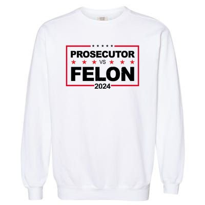 Prosecutor Vs Felon 2024 Election Pro Trump Garment-Dyed Sweatshirt