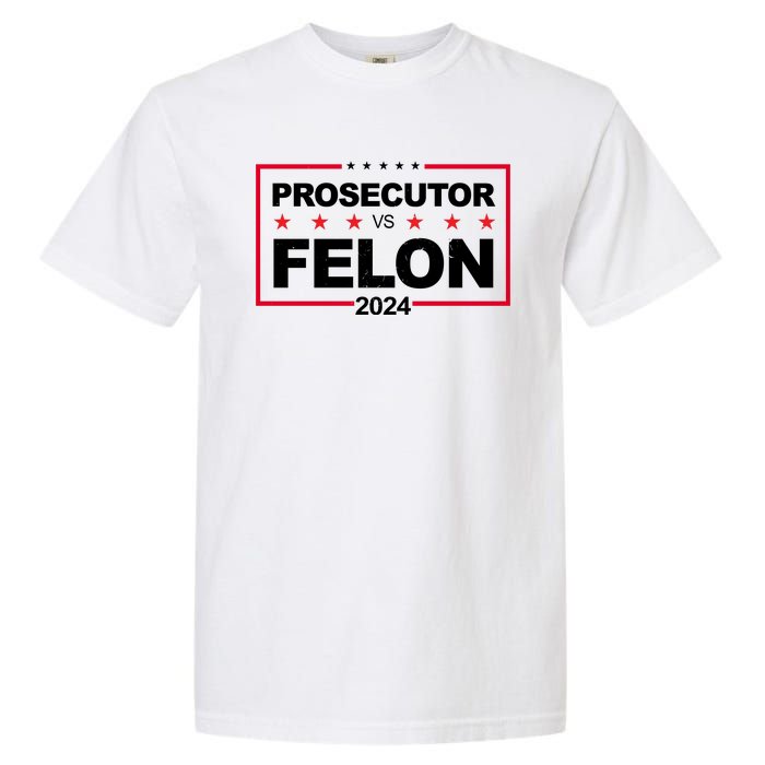 Prosecutor Vs Felon 2024 Election Pro Trump Garment-Dyed Heavyweight T-Shirt