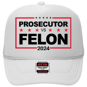 Prosecutor Vs Felon 2024 Election Pro Trump High Crown Mesh Back Trucker Hat