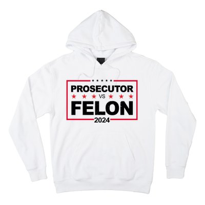 Prosecutor Vs Felon 2024 Election Pro Trump Hoodie