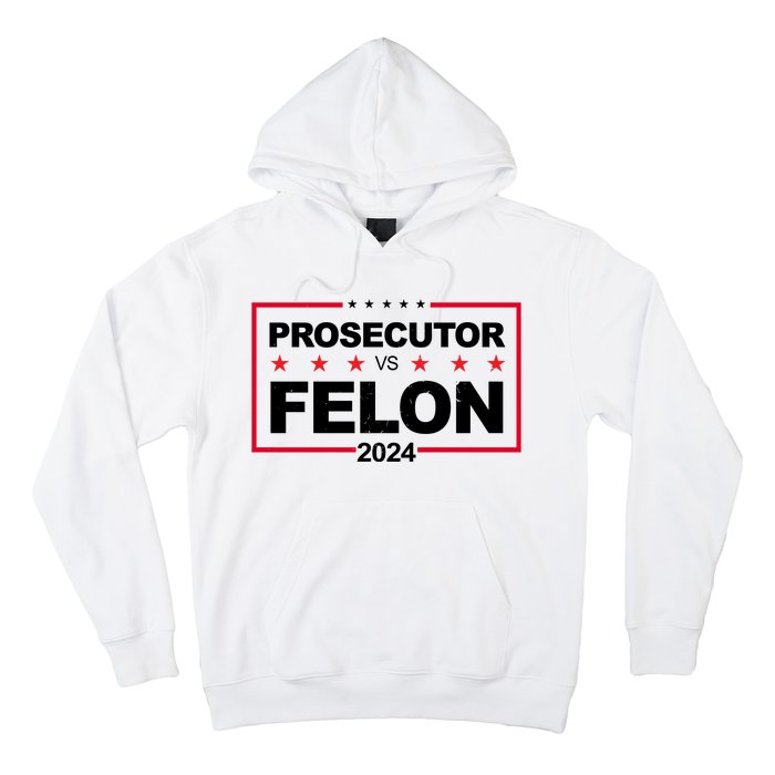 Prosecutor Vs Felon 2024 Election Pro Trump Hoodie