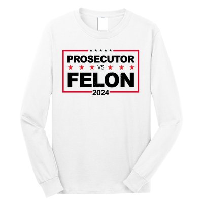 Prosecutor Vs Felon 2024 Election Pro Trump Long Sleeve Shirt