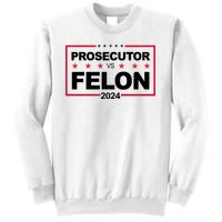 Prosecutor Vs Felon 2024 Election Pro Trump Sweatshirt