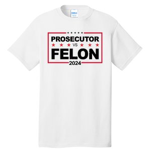 Prosecutor Vs Felon 2024 Election Pro Trump Tall T-Shirt