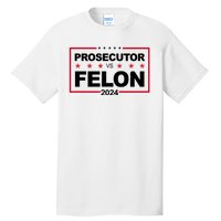 Prosecutor Vs Felon 2024 Election Pro Trump Tall T-Shirt