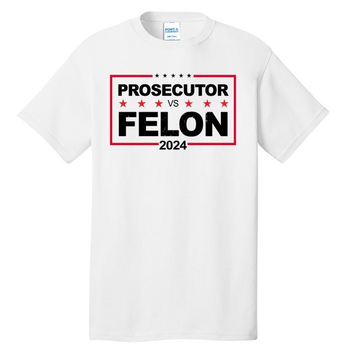 Prosecutor Vs Felon 2024 Election Pro Trump Tall T-Shirt