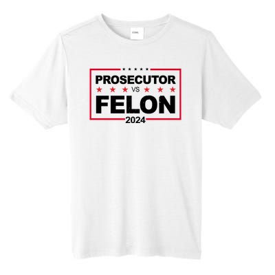 Prosecutor Vs Felon 2024 Election Pro Trump Tall Fusion ChromaSoft Performance T-Shirt