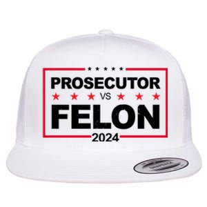 Prosecutor Vs Felon 2024 Election Pro Trump Flat Bill Trucker Hat