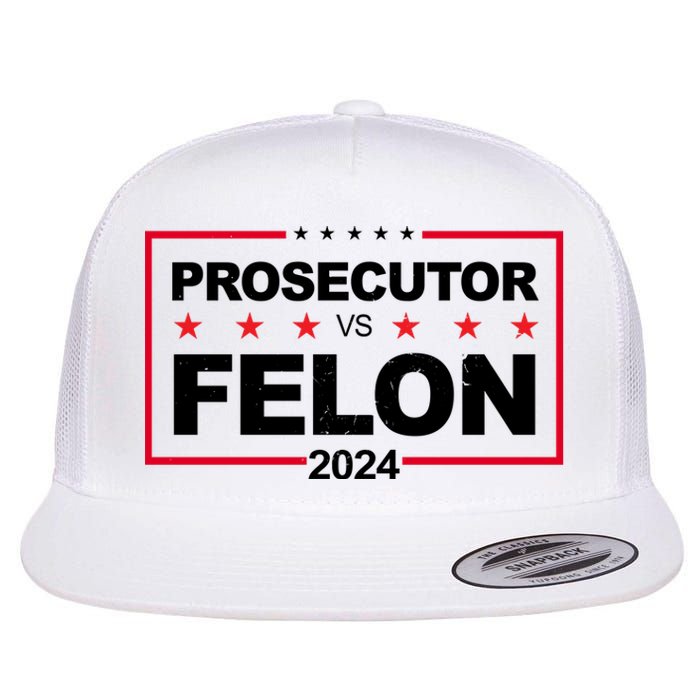 Prosecutor Vs Felon 2024 Election Pro Trump Flat Bill Trucker Hat