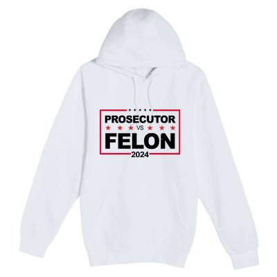 Prosecutor Vs Felon 2024 Election Pro Trump Premium Pullover Hoodie