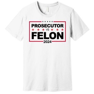 Prosecutor Vs Felon 2024 Election Pro Trump Premium T-Shirt