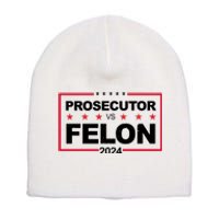 Prosecutor Vs Felon 2024 Election Pro Trump Short Acrylic Beanie