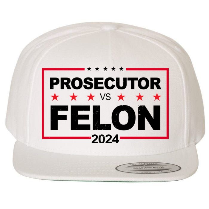 Prosecutor Vs Felon 2024 Election Pro Trump Wool Snapback Cap