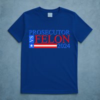 Prosecutor Vs Felon 2024 Kamala Vs Trump 2024 Election T-Shirt