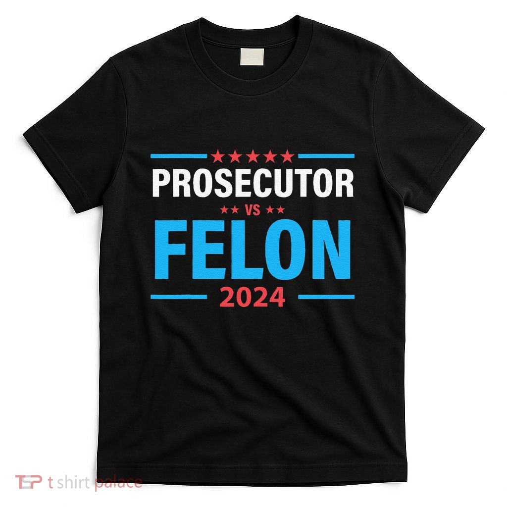 Prosecutor Versus Felon Political Voter T-Shirt