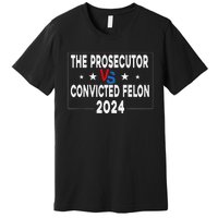 Prosecutor Vs Felon Prosecutor Vs Felon 2024 Funny Premium T-Shirt