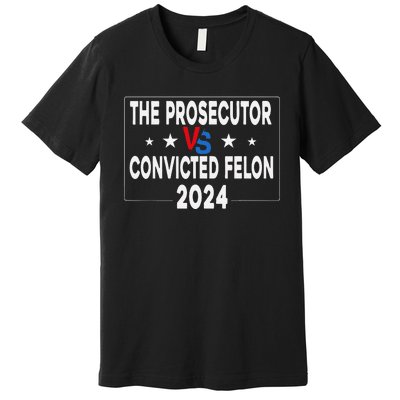 Prosecutor Vs Felon Prosecutor Vs Felon 2024 Funny Premium T-Shirt