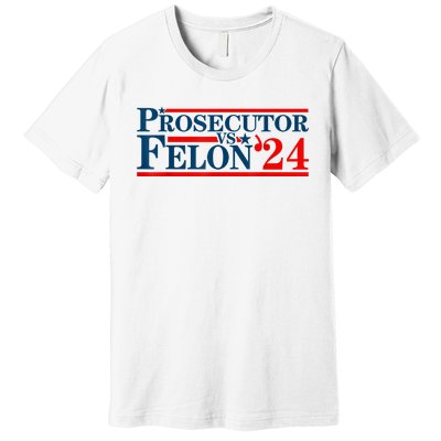 Prosecutor Vs Felon Funny Prosecutor Vs Felon 2024 Premium T-Shirt