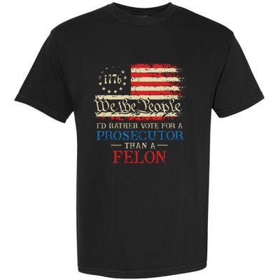 Prosecutor Vs Felon 2024 Rather Vote Prosecutor Than Felon Garment-Dyed Heavyweight T-Shirt