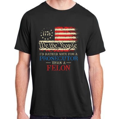 Prosecutor Vs Felon 2024 Rather Vote Prosecutor Than Felon Adult ChromaSoft Performance T-Shirt