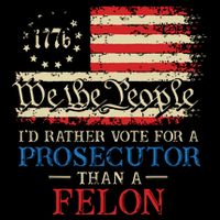 Prosecutor Vs Felon 2024 Rather Vote Prosecutor Than Felon Poster