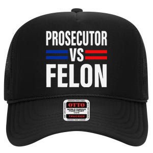 Prosecutor Vs Felon Pro Kamala Harris 2024 President High Crown Mesh Back Trucker Hat