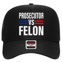 Prosecutor Vs Felon Pro Kamala Harris 2024 President High Crown Mesh Back Trucker Hat