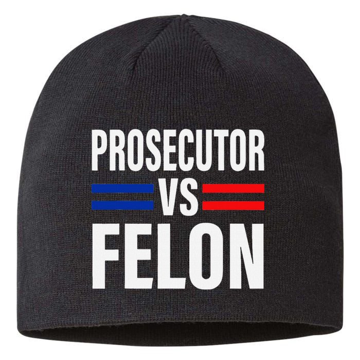 Prosecutor Vs Felon Pro Kamala Harris 2024 President Sustainable Beanie