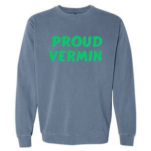 Proud Vermin funny quote  Garment-Dyed Sweatshirt