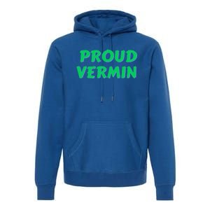 Proud Vermin funny quote  Premium Hoodie