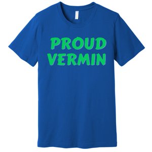 Proud Vermin funny quote  Premium T-Shirt