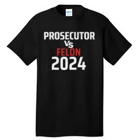 Prosecutor Vs Felon 2024 Funny Voting Election 2024 Usa Tall T-Shirt