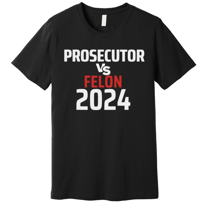 Prosecutor Vs Felon 2024 Funny Voting Election 2024 Usa Premium T-Shirt