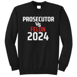 Prosecutor Vs Felon 2024 Funny Voting Election 2024 Usa Tall Sweatshirt