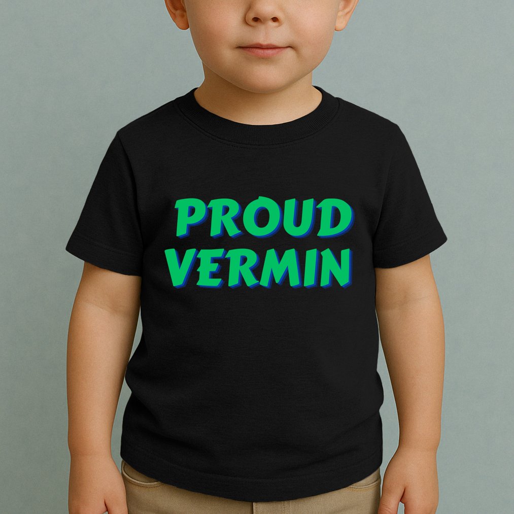 Proud Vermin Funny Quote Toddler T-Shirt