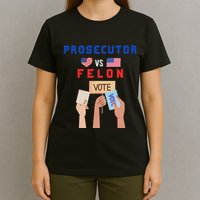 Prosecutor Vs Felon Vote T-Shirt