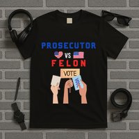Prosecutor Vs Felon Vote T-Shirt
