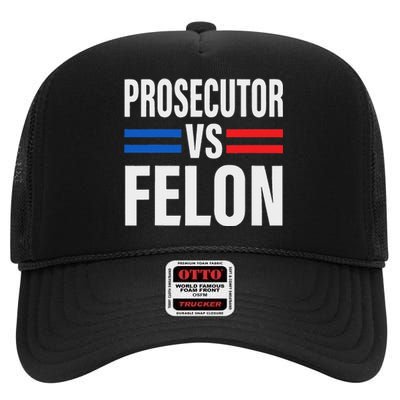 Prosecutor Vs Felon Pro Kamala Harris 2024 President High Crown Mesh Back Trucker Hat