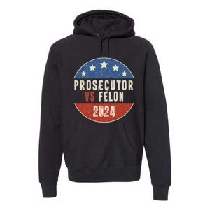 Prosecutor Vs Felon 2024 Retro Political Vote President Premium Hoodie