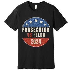 Prosecutor Vs Felon 2024 Retro Political Vote President Premium T-Shirt