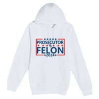 Prosecutor Vs Felon Prosecutor Vs Felon 2024 Premium Pullover Hoodie