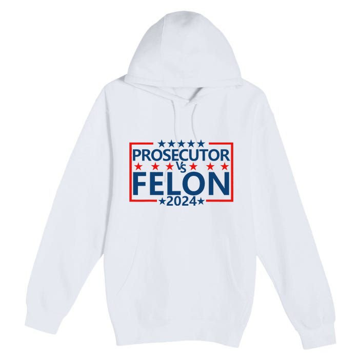 Prosecutor Vs Felon Prosecutor Vs Felon 2024 Premium Pullover Hoodie