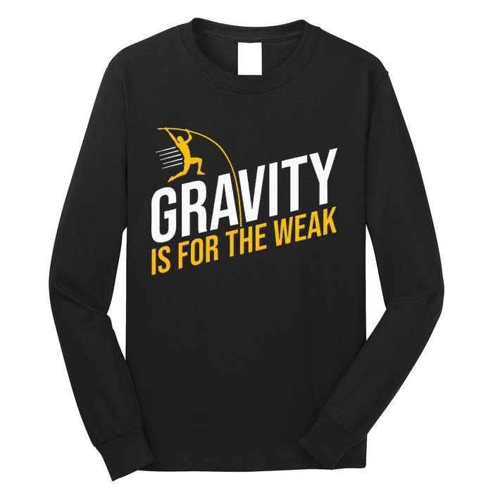 Pole Vaulting Gravity Is For The Weak Pole Vault Long Sleeve Shirt