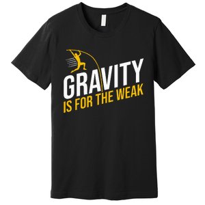 Pole Vaulting Gravity Is For The Weak Pole Vault Premium T-Shirt